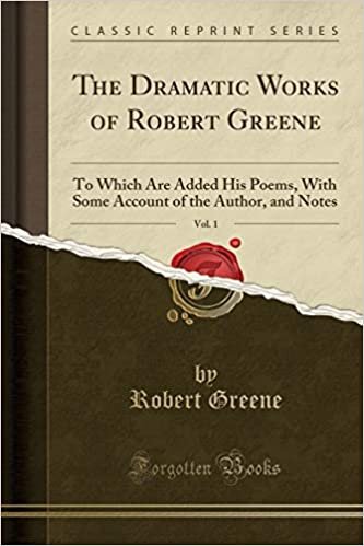 تحميل The Dramatic Works of Robert Greene, Vol. 1: To Which Are Added His Poems, With Some Account of the Author, and Notes (Classic Reprint)