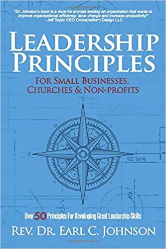 Leadership Principles For Small Businesses, Churches, and Non-Profits: Over 50 Principles for Developing Great Leadership Skills indir
