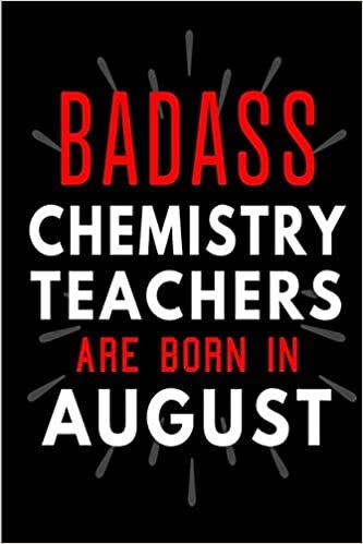 Badass Chemistry Teachers Are Born In August: Blank Lined Funny Journal Notebooks Diary as Birthday, Welcome, Farewell, Appreciation, Thank You, ... ( Alternative to B-day present card ) indir