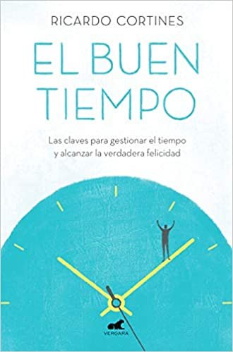 اقرأ El Buen Tiempo: Las Claves Para Gestionar El Tiempo Y Alcanzar La Verdadera Felicidad / A Good Time الكتاب الاليكتروني 