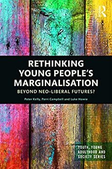 ダウンロード  Rethinking Young People’s Marginalisation: Beyond neo-Liberal Futures? (Youth, Young Adulthood and Society) (English Edition) 本