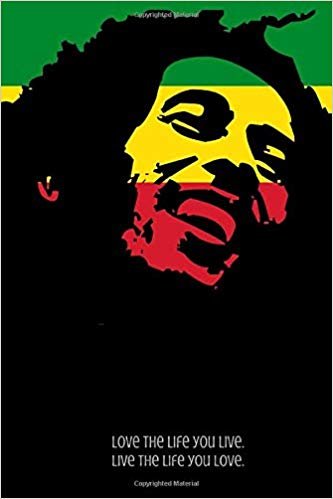 Love the life you live. Live the life you love.: A Little Book of Bob Marley Quotes (Heart-warming and Uplifting)