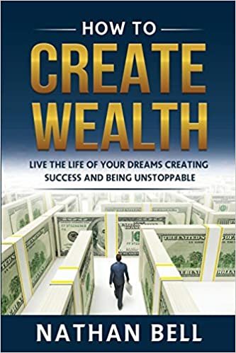 How to Create Wealth: Live the Life of Your Dreams Creating Success and Being Unstoppable indir