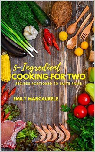 ダウンロード  5 Ingredient Cooking for Two Cookbook: Recipes Portioned to Suite Pairs (Baking Cookbook) (English Edition) 本