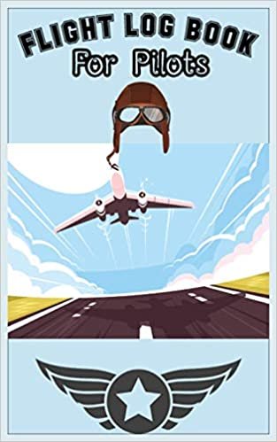 Flight Log Book For Pilots: Best Christmas gift, New year gift, Birthday gift for pilot