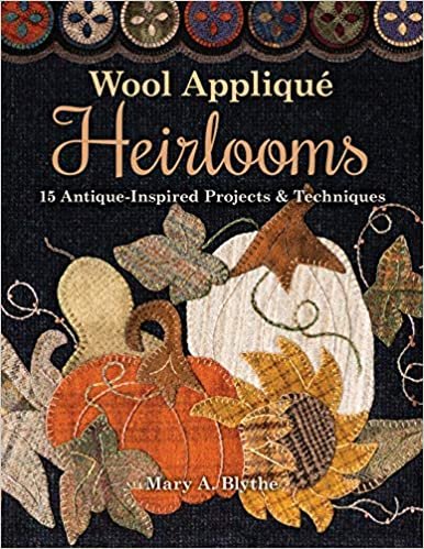 Wool Appliqué Heirlooms: 15 Antique-Inspired Projects & Techniques ダウンロード