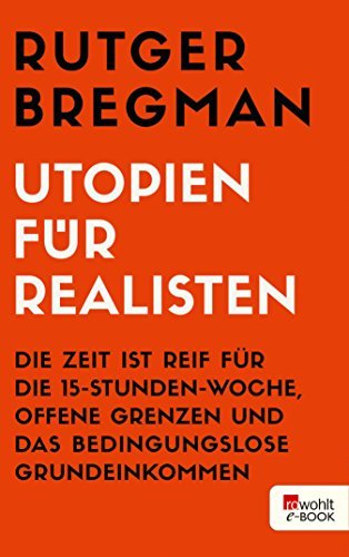 ダウンロード  Utopien für Realisten: Die Zeit ist reif für die 15-Stunden-Woche, offene Grenzen und das bedingungslose Grundeinkommen (German Edition) 本