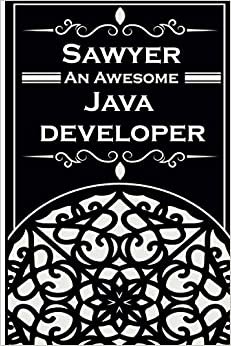 Sawyer An Awesome Java Developer: Notebook and Journal to Write in | personalised name | Lined White Paper/ Personal Diary / Travel Book | 6 x 9" | 110 Pages | Ideal Gift for java developer ダウンロード