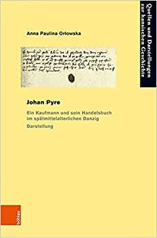 تحميل Johan Pyre: Ein Kaufmann Und Sein Handelsbuch Im Spatmittelalterlichen Danzig . Darstellung Und Edition