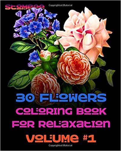 30 Flowers Coloring Book for Relaxation Volume #1: Coloring Book for Relaxation | Botanical Coloring Book for Adults | Name of each flower included (Realistic Flowers Adult Coloring Book, Band 1)