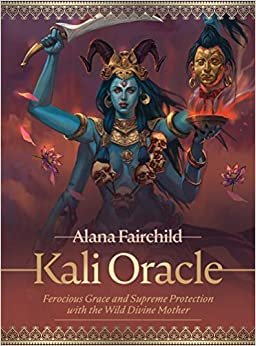 ダウンロード  Kali Oracle: Ferocious Grace and Supreme Protection with the Wild Divine Mother 本