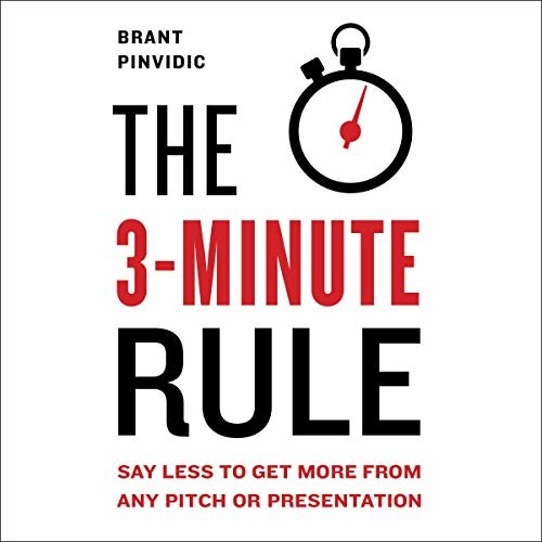 The 3-Minute Rule: Say Less to Get More from Any Pitch or Presentation ダウンロード