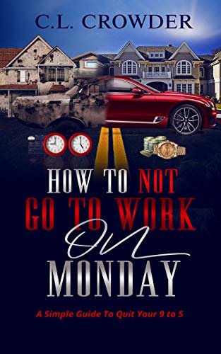 How To Not Go To Work On Monday: A Simple Guide to Quit your 9 to 5 (English Edition)