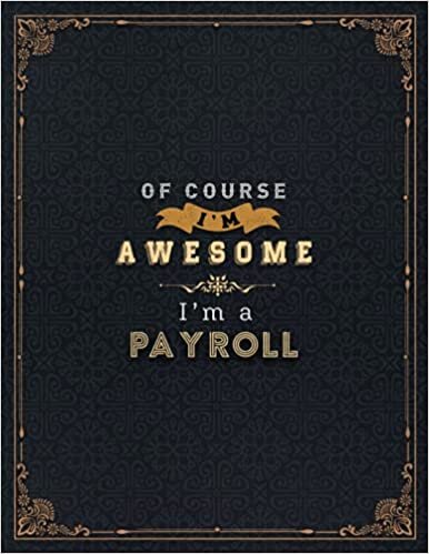 indir Payroll Lined Notebook - Of Course I&#39;m Awesome I&#39;m A Payroll Job Title Working Cover Daily Journal: 8.5 x 11 inch, Life, Lesson, A4, 110 Pages, 21.59 ... Paperback, Goals, Financial, Daily Organizer