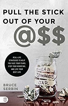 Pull the Stick Out of Your @SS: Real-Life Strategies to Help You Face Your Fears, Stop Your Worrying, and Live Your Best Life (English Edition)