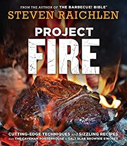 Project Fire: Cutting-Edge Techniques and Sizzling Recipes from the Caveman Porterhouse to Salt Slab Brownie S'Mores (English Edition)