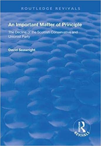 An Important Matter of Principle: The Decline of the Scottish Conservative and Unionist Party (Routledge Revivals) ダウンロード