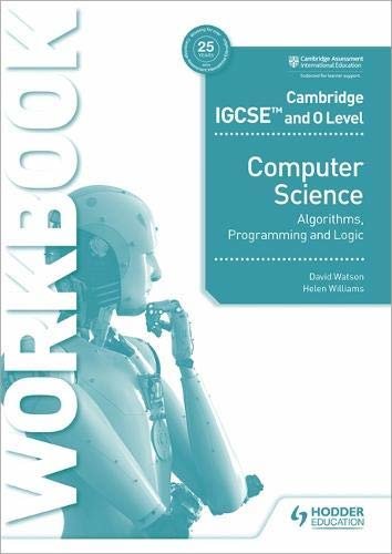 Cambridge IGCSE and O Level Computer Science Algorithms, Programming and Logic Workbook (English Edition)