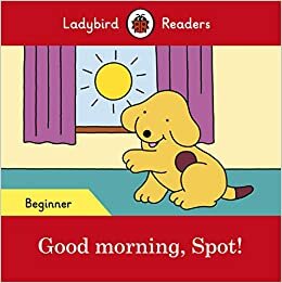 Good morning, Spot! – Ladybird Readers Beginner Level indir