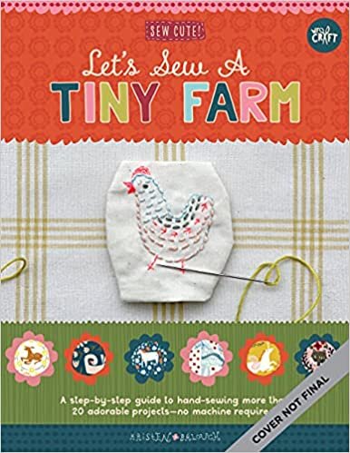 Let's Sew a Little Farm: A step-by-step guide to hand-sewing more than 20 adorable projects--no machine required (Sew Cute!)