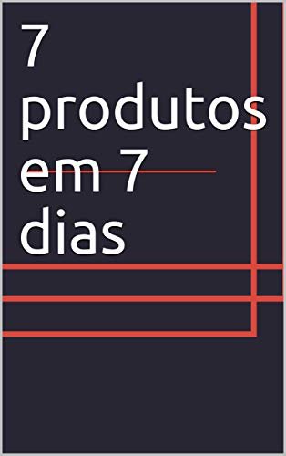 7 produtos em 7 dias (Portuguese Edition)