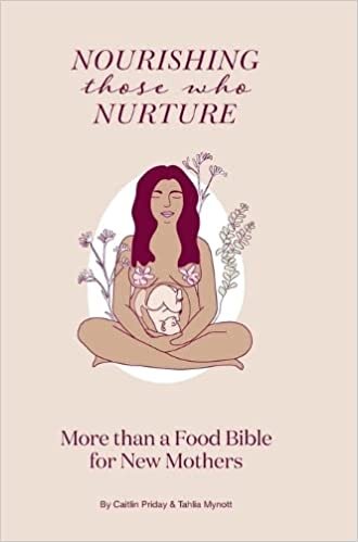 تحميل Nourishing Those Who Nurture: More Than A Food Bible For New Mothers