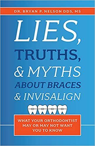 اقرأ Lies, Truths, & Myths about Braces & Invisalign: What Your Orthodontist May or May Not Want You to Know الكتاب الاليكتروني 