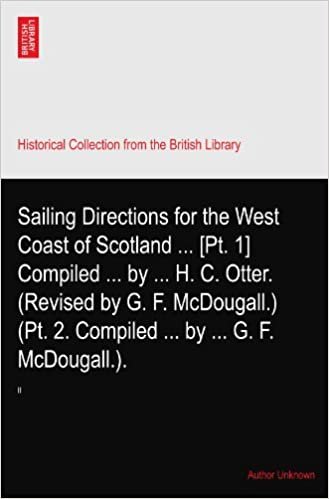Sailing Directions for the West Coast of Scotland ... [Pt. 1] Compiled ... by ... H. C. Otter. (Revised by G. F. McDougall.) (Pt. 2. Compiled ... by ... G. F. McDougall.).: II indir