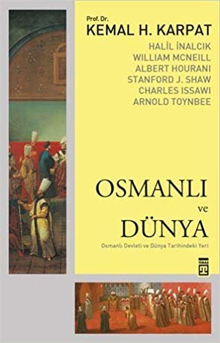 Osmanlı ve Dünya: Osmanlı Devleti ve Dünya Tarihindeki Yeri indir