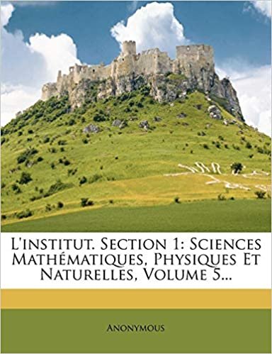 L'institut. Section 1: Sciences Mathématiques, Physiques Et Naturelles, Volume 5... indir