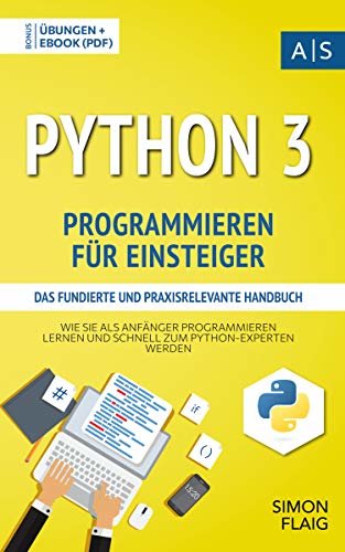 ダウンロード  Python 3 Programmieren für Einsteiger: das fundierte und praxisrelevante Handbuch. Wie Sie als Anfänger Programmieren lernen und schnell zum Python-Experten ... vom Einsteiger zum Profi) (German Edition) 本