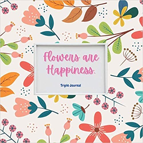 Flowers are Happiness: Triple Journal (Graph, Dot Grid and Ruled), Square 8-1/2" x 8-1/2", 200 Total Pages, Creative Space to Write Your Thoughts, ... Stories, Quickly-Made Drawing, Sketching indir