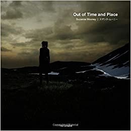 Suzanne Mooney: Out of Time and Place (The Container: catalogues) ダウンロード