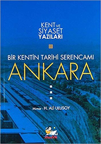 Bir Kentin Tarihi Serencamı Ankara: Kent ve Siyaset Yazıları indir
