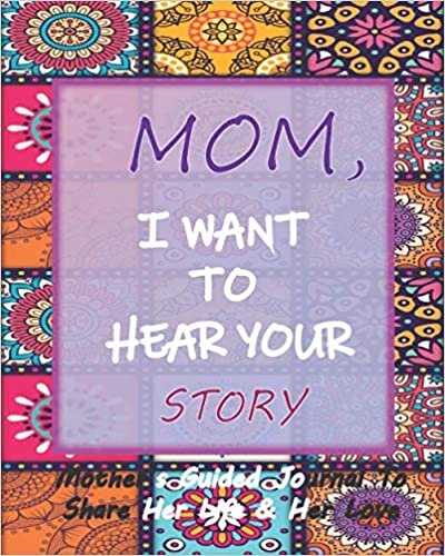 indir MOM, I WANT TO HEAR YOUR STORY: Mother’s Guided Journal To Share Her Life &amp; Her Love : 120 lined and 8 x 10 in (20.32 x 25.4 cm)