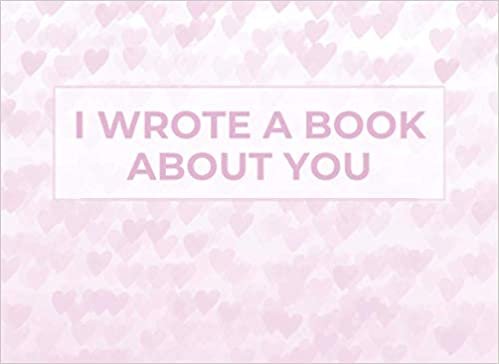 I Wrote A Book About You: Blank Book With Prompts To Fill In (Over 50 Prompts) - The Reasons What I Love About You - Funny Valentine's Day Gift For Her, Him indir