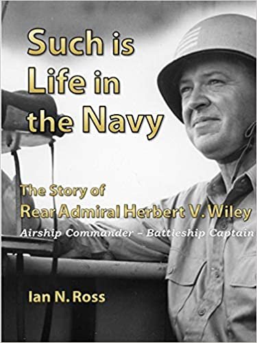 indir Such is Life in the Navy - The Story of Rear Admiral Herbert V. Wiley - Airship Commander, Battleship Captain