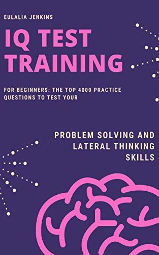 ダウンロード  IQ Test Training for Beginners: The Top 4000 Practice Questions to Test your Problem Solving and Lateral Thinking Skills (Career Growth Book 4) (English Edition) 本