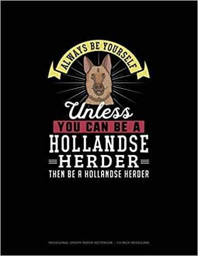 تحميل Always Be Yourself Unless You Can Be A Hollandse Herder Then Be A Hollandse Herder: Hexagonal Graph Paper Notebook - 1/4 Inch Hexagons