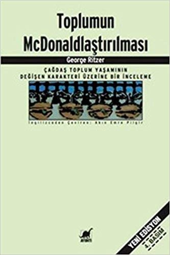 Toplumun McDonaldlaştırılması: Çağdaş Toplum Yaşamının Değişen Karakteri Üzerine Bir İnceleme indir