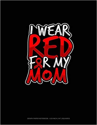 تحميل I Wear Red For My Mom: Graph Paper Notebook - 0.25 Inch (1/4&quot;) Squares