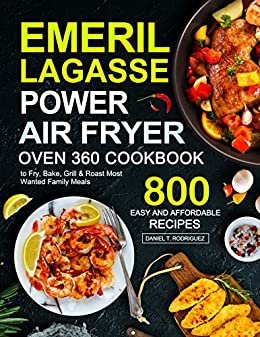 ダウンロード  Emeril Lagasse Power Air Fryer Oven 360 Cookbook: 800 Easy and Affordable Air Fryer Oven Recipes to Fry, Bake, Grill & Roast Most Wanted Family Meals (English Edition) 本