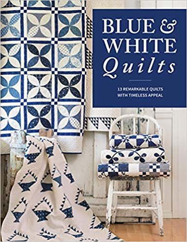 Blue & White Quilts: 13 Remarkable Quilts With Timeless Appeal ダウンロード