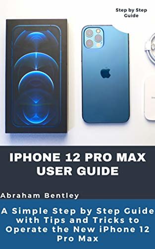ダウンロード  iPhone 12 Pro Max User Guide: The Simple Step by Step Guide with Tips and Tricks to Operate the New iPhone 12 Pro Max (English Edition) 本