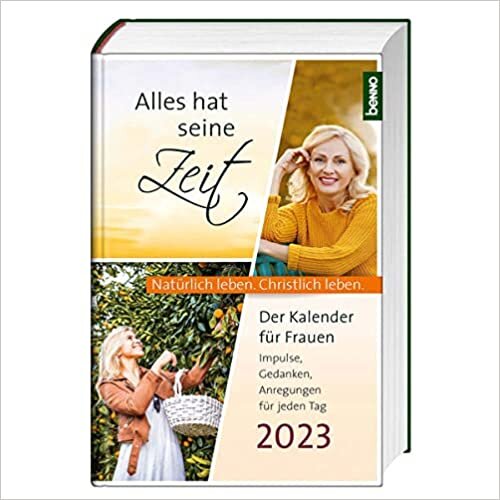 ダウンロード  Alles hat seine Zeit 2023: Der Kalender fuer Frauen - Natuerlich leben. Christlich leben. 本