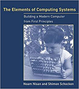 ダウンロード  The Elements of Computing Systems: Building a Modern Computer from First Principles (The MIT Press) 本