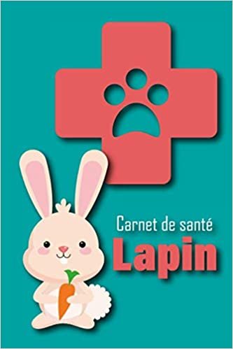 Carnet de santé Lapin: [smile]Cahier de suivi santé pour lapin domestique, toutes races (naines, petites, moyennes et grandes ) | Format 6x9 pouces.