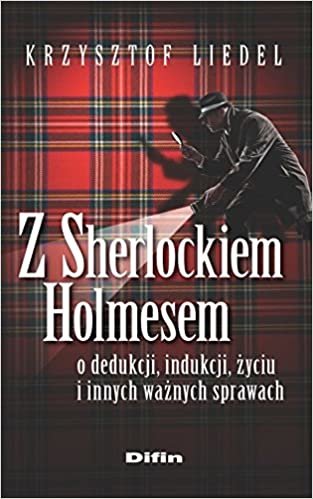Z Sherlockiem Holmesem o dedukcji, indukcji, zyciu i innych waznych sprawach indir