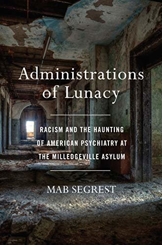 Administrations of Lunacy: Racism and the Haunting of American Psychiatry at the Milledgeville Asylum (English Edition)