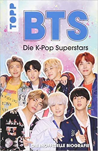 BTS: Die K-Pop Superstars - Deutsche Ausgabe: Die inoffizielle Biografie